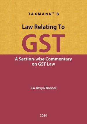 Taxmann Law Relating To GST A Section-wise Commentary on GST Law By Divya Bansal Edition 2020