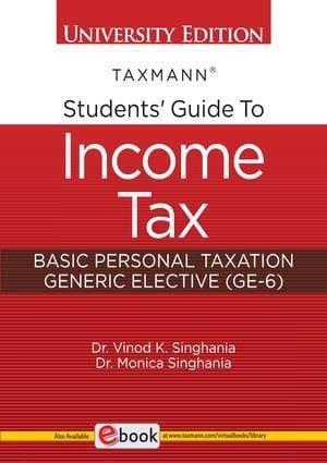 Taxmann Students’ Guide to Income Tax Basic Personal Taxation B.Com. (Generic Elective GE-6) By Vinod K. Singhania, Monica Singhania Edition November 2022