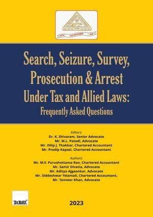 Taxmann Search, Seizure, Survey, Prosecution & Arrest under Tax and Allied Laws | Frequently Asked Questions By M.V. Purushottama Rao, Samir N. Divatia, Aditya Ajgaonkar, Siddeshwar Yelamali, Tanveer Khan, All India Federation of Tax Practitioners Edition 2023