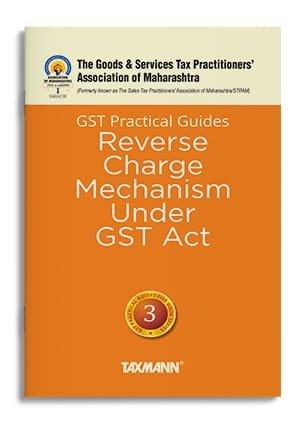 Taxmann GST Practical Guides Reverse Charge Mechanism under GST Act By The Goods & Services Tax Practitioners’ Association of Maharashtra, Vasudev Mehta Edition 2024