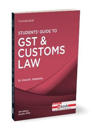 Taxmann Students Guide to GST & Customs Law By Vinod K Singhania Edition 2024