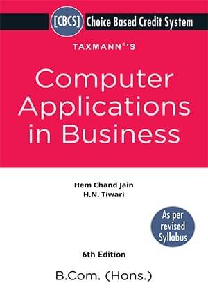 Taxmann Computer Applications in Business CBCS (Choice Based Credit System) B.Com (Hons) By H.N Tiwari  Hem Chand Jain Edition January 2021