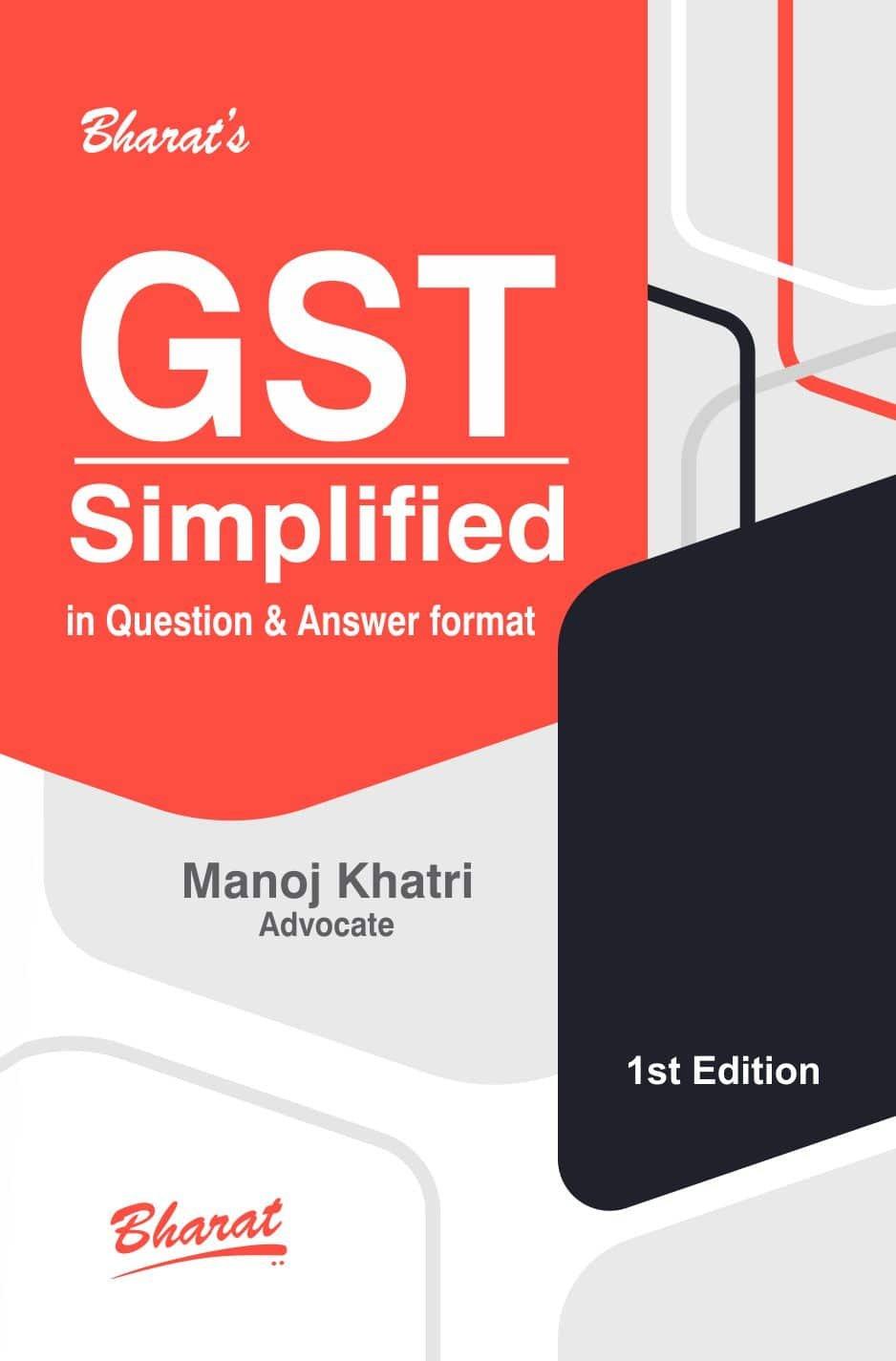 Bharat GST SIMPLIFIED in Question & Answer Format By Manoj Khatri Edition 2022
