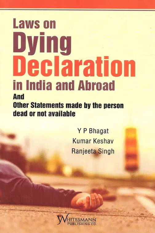 Whitesmann’s Laws on Dying Declaration in India and Abroad By Y.P. Bhagat Edition 2022