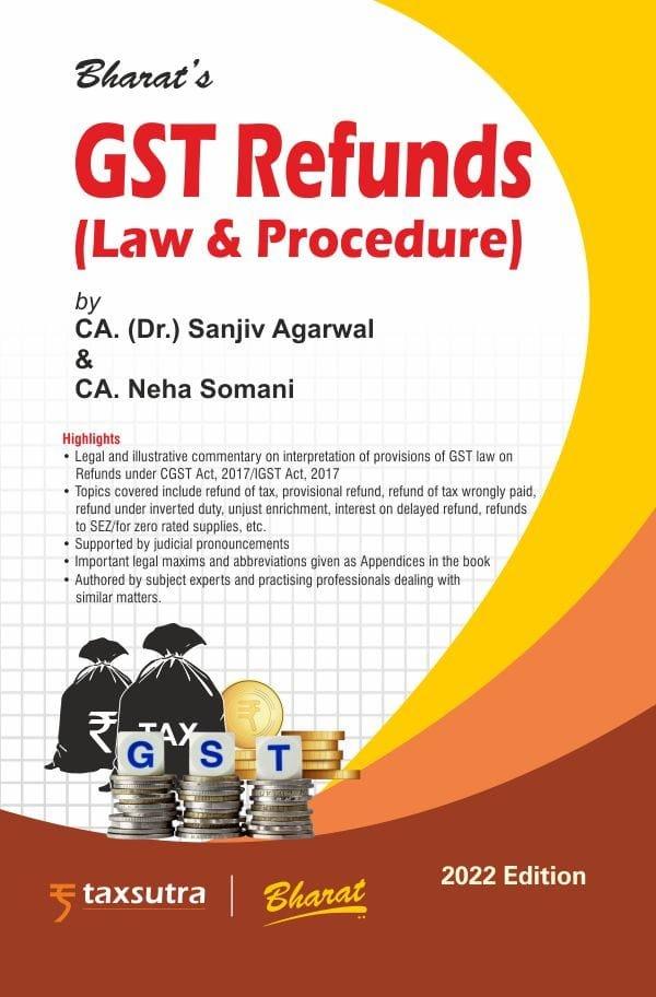 Bharat G S T Refunds (Law & Procedure) By CA. (Dr.) Sanjiv Agarwal CA. Neha Somani Edition August 2022