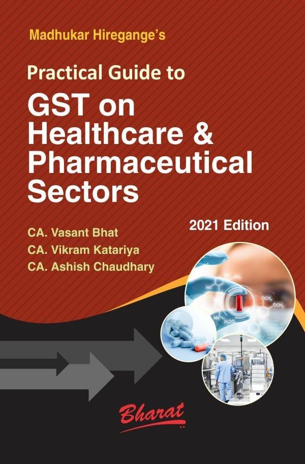 Bharat Practical Guide to GST on Healthcare & Pharmaceutical Sectors By Madhukar Hiregange?s Edition 2021