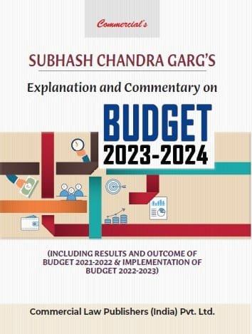 Commercial Explanation and Commentary on Budget 2023-2024 By Subhash Chandra Garg’s Edition April 2023