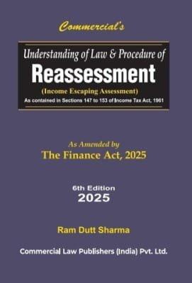 Commercial Understanding of Law and Procedure of Reassessment By Ram Dutt Sharma Edition April 2025