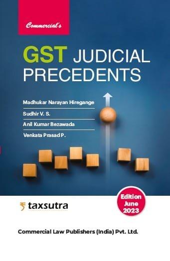 Commercial GST Judicial Precedents By Madhukar N Hiregange, Sudhir V. S., Anil K. Bezawada, Venkata Prasad P Edition June 2023