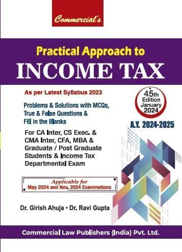 Commercial CA Inter Practical Approach to Income Tax Problems & Solutions New Scheme By Dr Girish Ahuja Dr Ravi Gupta Applicable May / November 2024 Exam