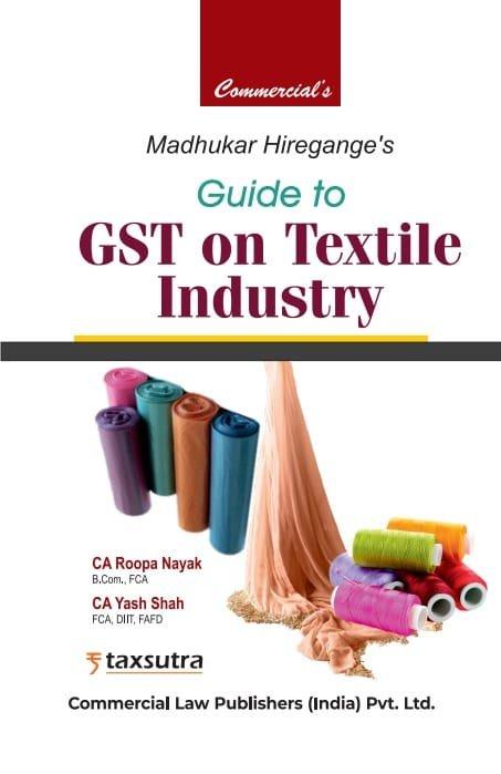 Commercial Guide to GST on Textile By Madhukar N Hiregange, Roopa Nayak, Yash Shah Edition April 2025
