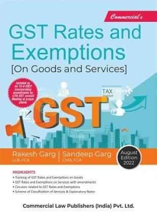 Commercial GST Rates & Exemptions (On Goods & Service) By Rakesh Garg & Sandeep Garg Edition August 2022