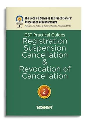 Taxmann GST Practical Guides Registration, Suspension, Cancellation & Revocation of Cancellation By The Goods & Services Tax Practitioners’ Association of Maharashtra, Pravin Jadhav, Sujoy Mehta Edition 2024