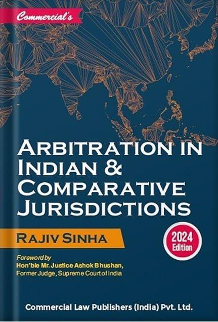 Commercial Arbitration in Indian & Comparative Jurisdictions By Rajiv Sinha Edition 2024