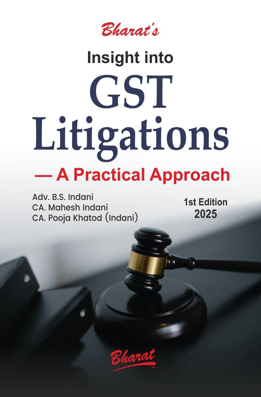 Bharat Insight into GST Litigations By B.S. Indani CA. Mahesh Indani CA. Pooja Khatod (Indani) Edition 2025