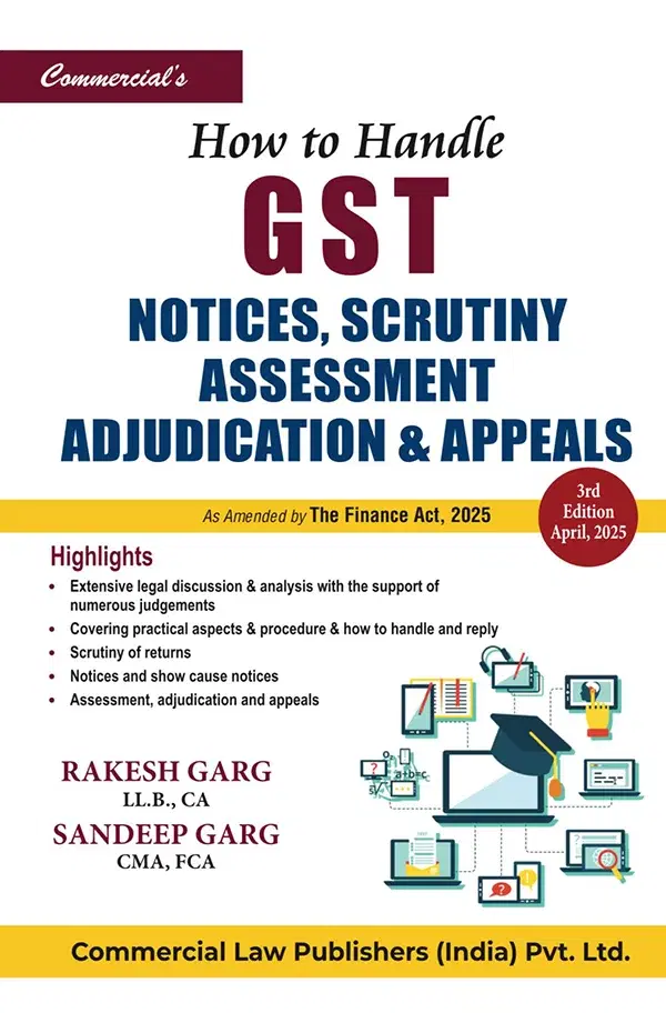 Commercial How to Handle GST Notices Scrutiny, Assessment and Adjudication By Rakesh Garg and Sandeep Garg Edition April 2025