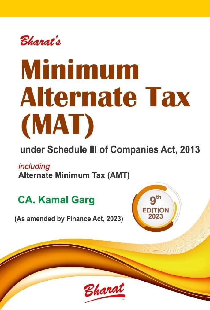 Bharat Minimum Alternate Tax (MAT) under Schedule III of Companies Act, 2013 By CA. Kamal Garg Edition April 2023