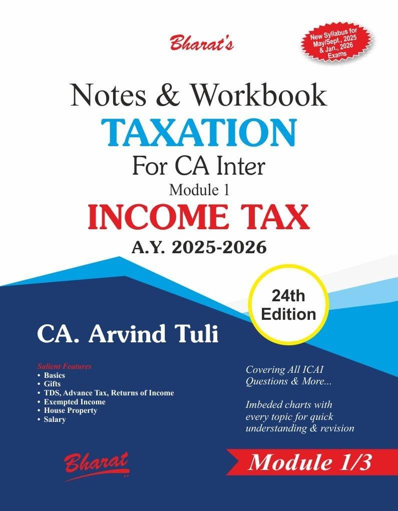 Bharat CA Inter Notes & Workbook Taxation (Module 1 Income Tax) New Syllabus By CA. Arvind Tuli Applicable for May / Sep 2025 Exam