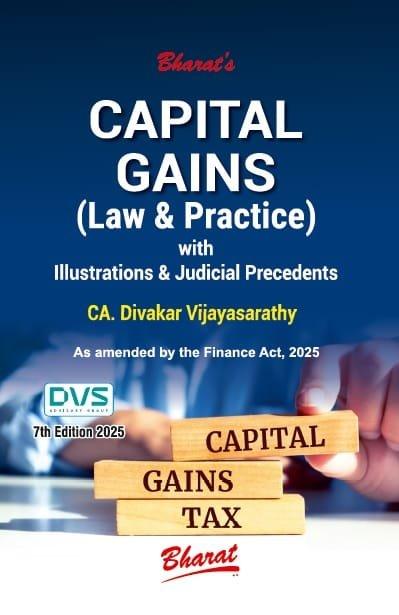 Bharat Capital Gains (Law & Practice) with Illustrations & Judicial Precedents By Divakar Vijayasarathy Edition April 2025