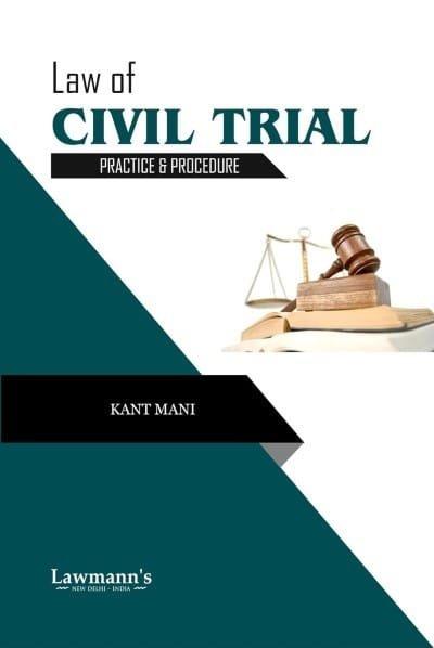Lawmann Law of Civil Trial Practice and Procedure By Kant Mani Edition 2024