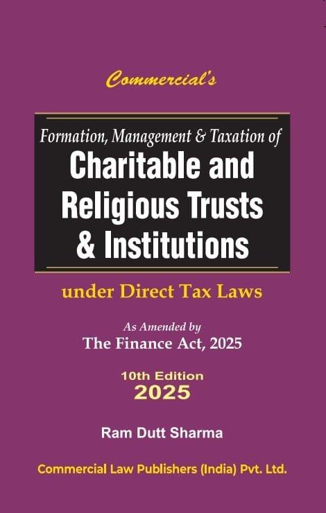 Commercial Formation, Management and Taxation of Charitable and Religious Trust and Institutions Under Income Tax Law By Ram Dutt Sharma Edition April 2025
