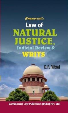 Commercial Law of Natural Justice, Judicial Review & Writs By D.P. Mittal Edition 2023