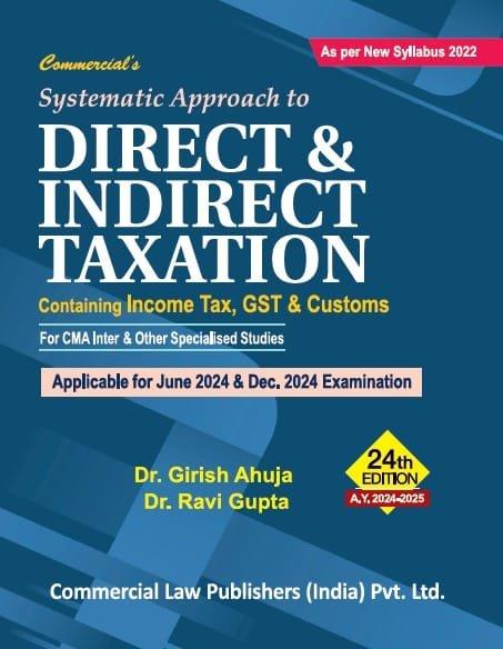 Commercial CMA Inter Systematic Approach to Direct & Indirect Taxtion By Girish Ahuja , Ravi Gupta Applicable for June / December 2024 Exam