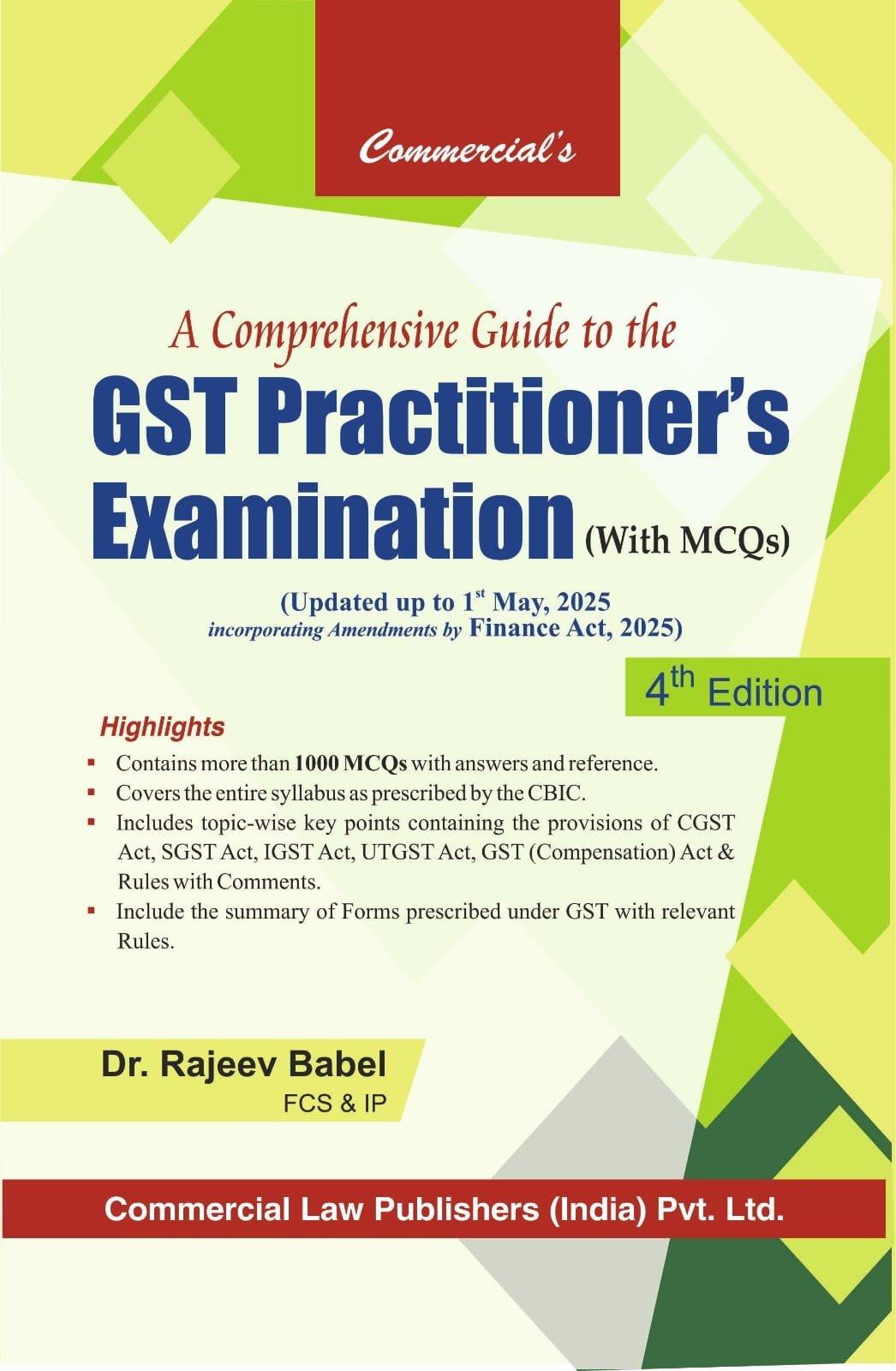 Commercial A Comprehensive Guide to the GST Practitioner's Examination (with MCQs) By Dr. Rajeev Babel Edition May 2025