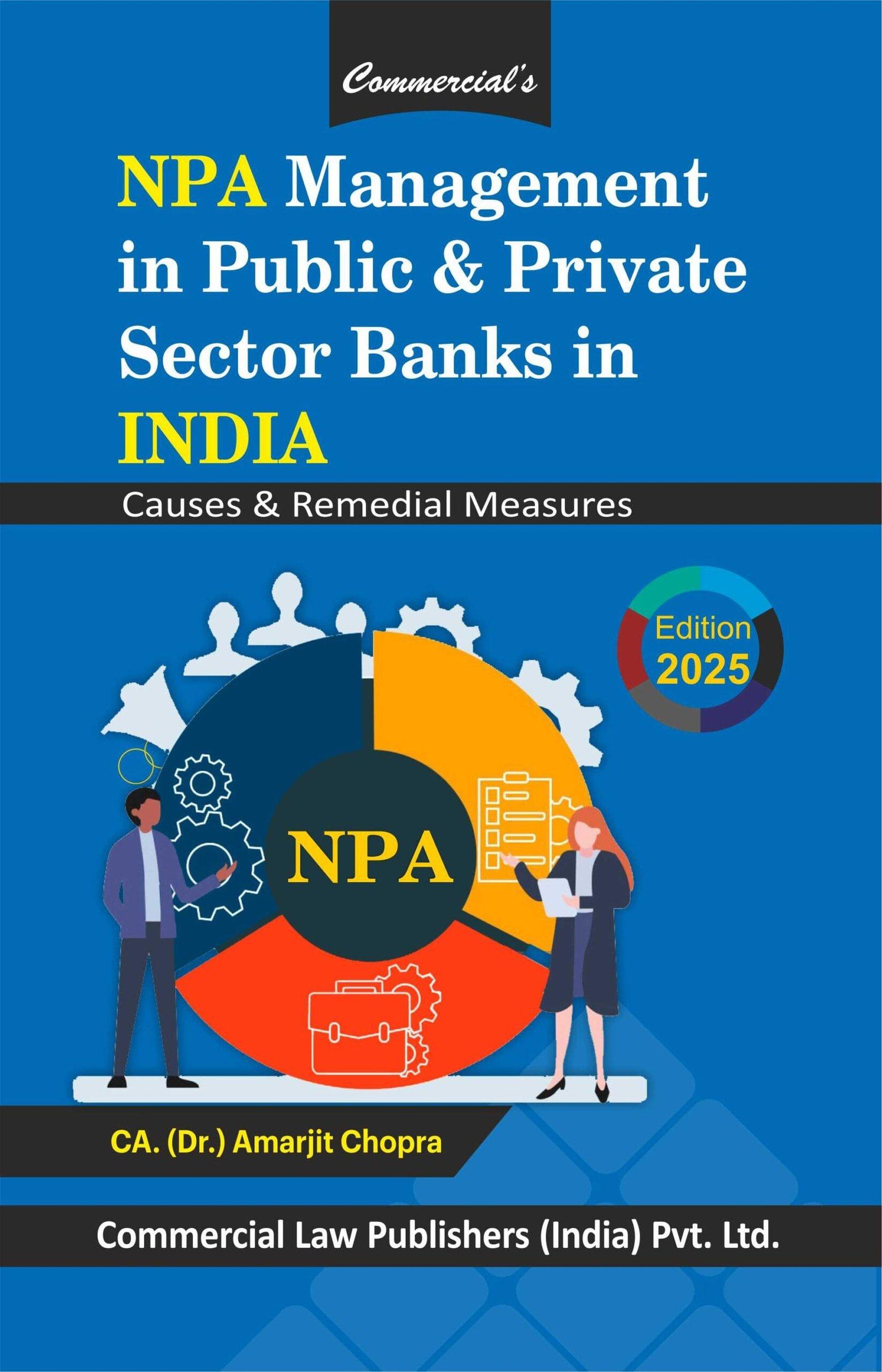 Commercial NPA Management in Public and Private Sector Banks in India (Causes & Remedial Measure) By CA (Dr.) Amarjit Chopra Edition May 2025